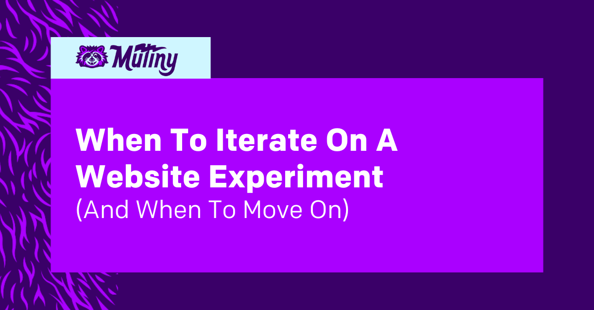 When To Iterate On A Website Experiment, And When To Move On