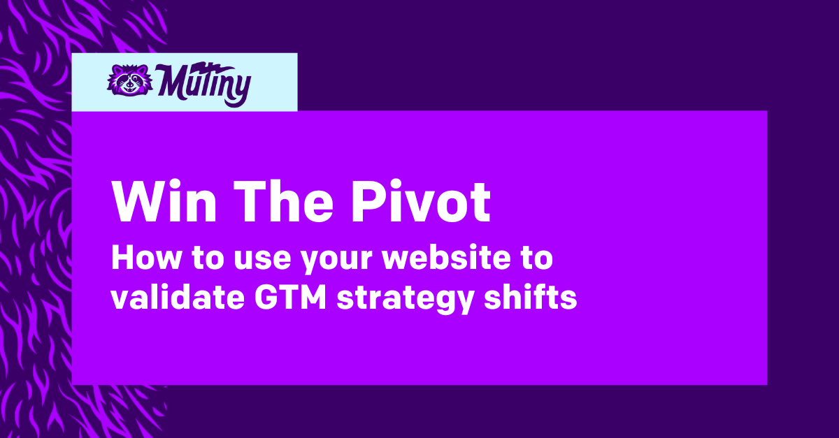 Win The Pivot: How to use your website to validate GTM strategy shifts