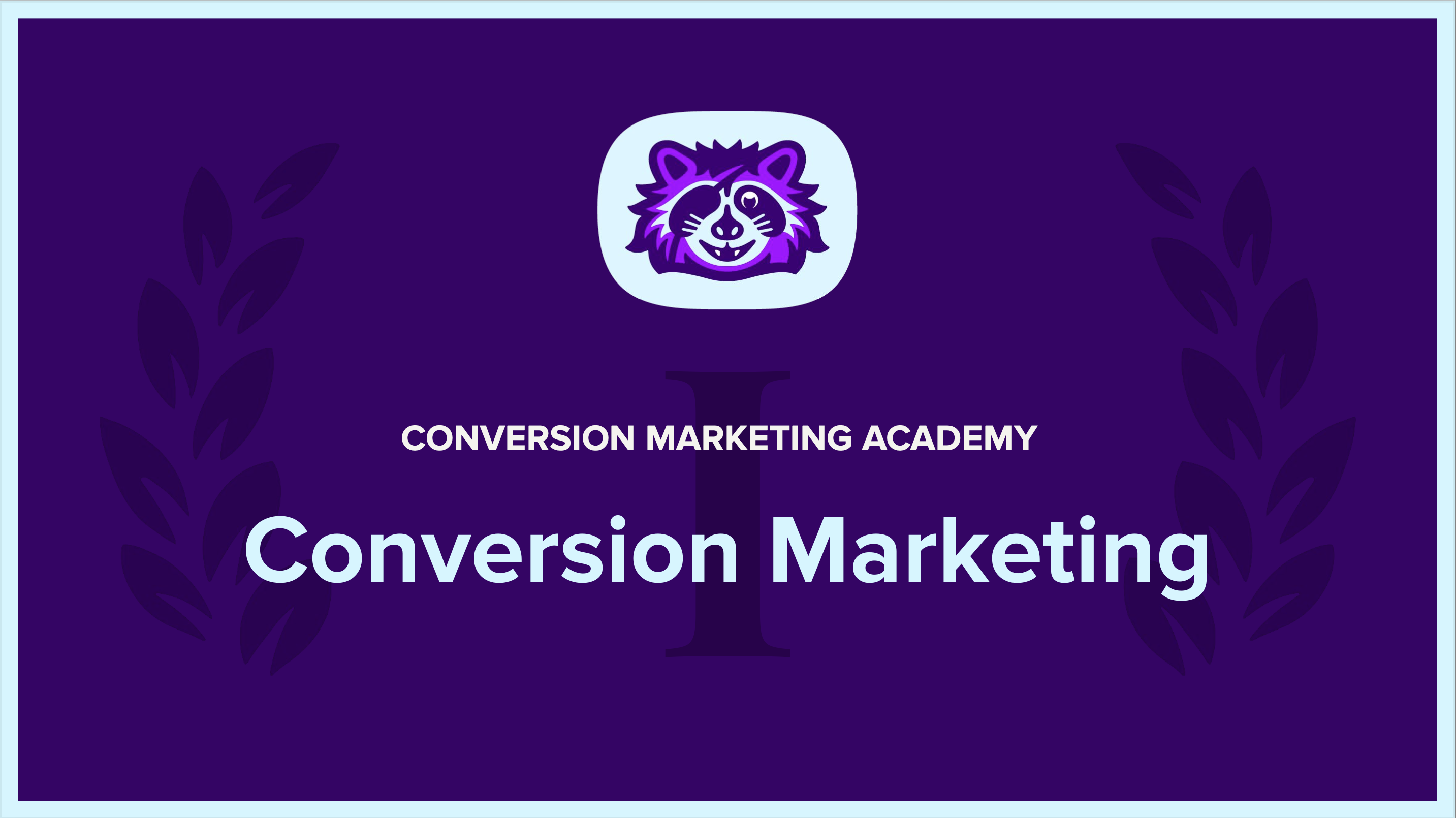 Introducing the Conversion Marketing Academy: Begin your 14-chapter masterclass